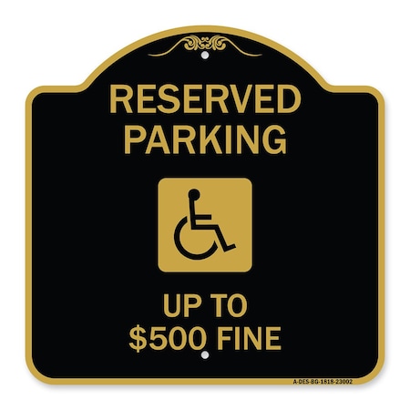 Signmission Reserved Parking Up to $500 Fine Handicapped, Black & Gold Aluminum Sign, 18" x 18", BG-1818-23002 A-DES-BG-1818-23002